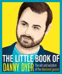 Cover image for The Little Book of Danny Dyer: The wit and wisdom of the diamond geezer