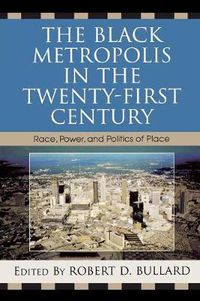 Cover image for The Black Metropolis in the Twenty-First Century: Race, Power, and Politics of Place