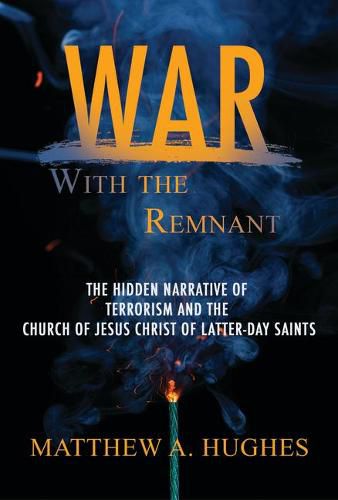 Cover image for War with the Remnant: Examing Contemporary Terrorism's Effort on the Church of Jesus Christ of Latter-Day Saints