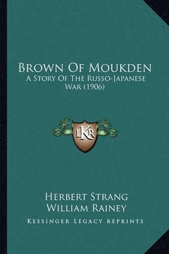 Cover image for Brown of Moukden: A Story of the Russo-Japanese War (1906)