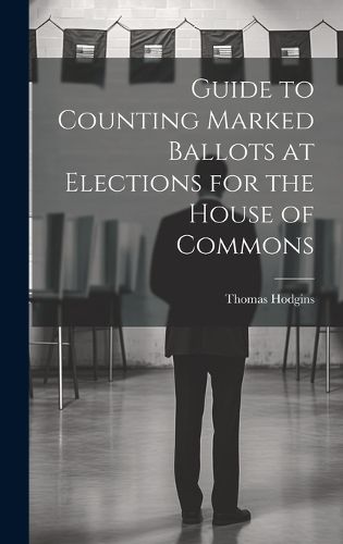 Cover image for Guide to Counting Marked Ballots at Elections for the House of Commons