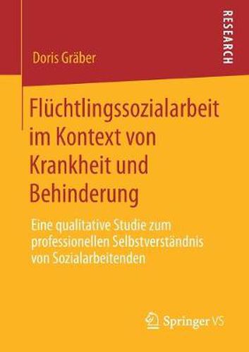 Cover image for Fluchtlingssozialarbeit Im Kontext Von Krankheit Und Behinderung: Eine Qualitative Studie Zum Professionellen Selbstverstandnis Von Sozialarbeitenden