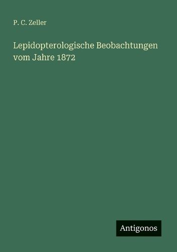 Cover image for Lepidopterologische Beobachtungen vom Jahre 1872