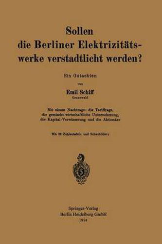 Sollen Die Berliner Elektrizitatswerke Verstadtlicht Werden?: Ein Gutachten