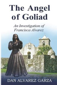 Cover image for An Investigation of Francisca Alvarez The Angel of Goliad