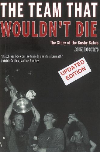 Cover image for The Team That Wouldn't Die: The Story of the Busby Babes