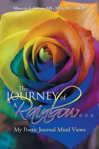 Cover image for The Journey of a Rainbow...: My Poetic Journal Mind Views