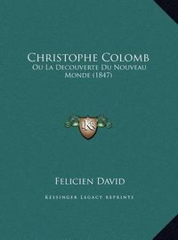 Cover image for Christophe Colomb: Ou La Decouverte Du Nouveau Monde (1847)