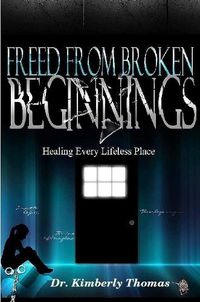 Cover image for Freed From Broken Beginnings