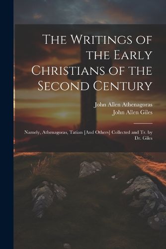 The Writings of the Early Christians of the Second Century