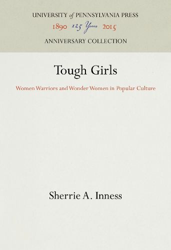 Cover image for Tough Girls: Women Warriors and Wonder Women in Popular Culture