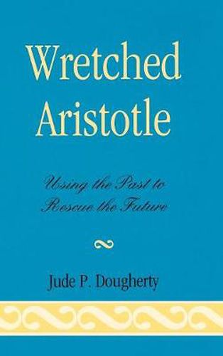 Wretched Aristotle: Using the Past to Rescue the Future