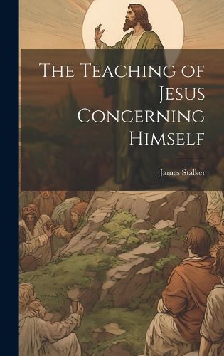 Cover image for The Teaching of Jesus Concerning Himself