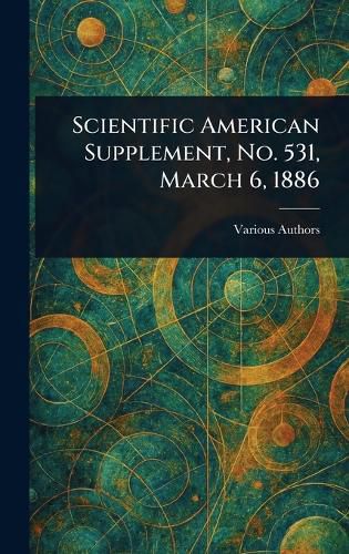 Cover image for Scientific American Supplement, No. 531, March 6, 1886