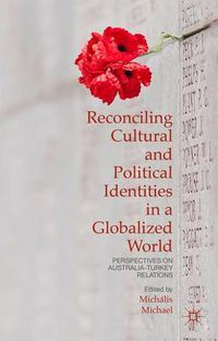 Cover image for Reconciling Cultural and Political Identities in a Globalized World: Perspectives on Australia-Turkey Relations