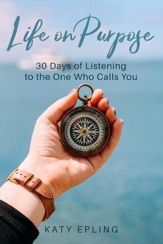 Cover image for Life on Purpose: 30 Days of Listening to the One Who Calls You