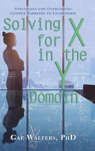 Cover image for Solving for X in the Y Domain: Strategies for Overcoming Gender Barriers to Leadership