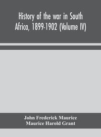 Cover image for History of the war in South Africa, 1899-1902 (Volume IV)