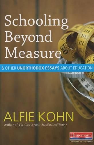 Cover image for Schooling Beyond Measure and Other Unorthodox Essays about Education