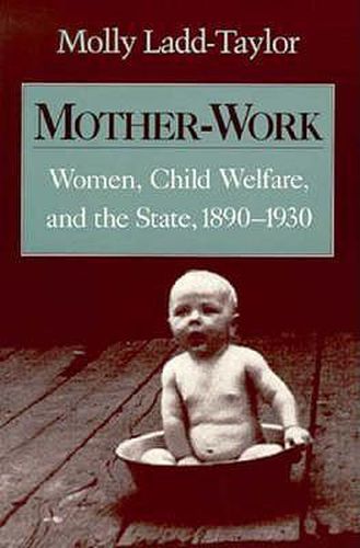 Cover image for Mother-Work: Women, Child Welfare, and the State, 1890-1930