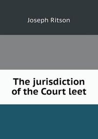 Cover image for The jurisdiction of the Court leet