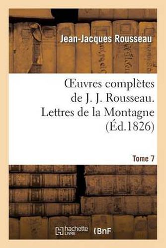 Oeuvres Completes de J. J. Rousseau. T. 7 Lettres de la Montagne