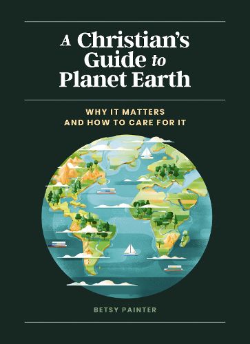 Cover image for A Christian's Guide to Planet Earth: Why It Matters and How to Care for It