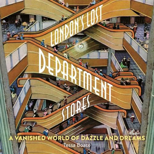 Cover image for London's Lost Department Stores: A Vanished World of Dazzle and Dreams