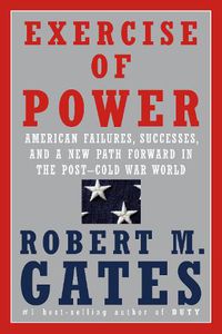 Cover image for Exercise of Power: American Failures, Successes, and a New Path Forward in the Post-Cold War World