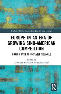 Cover image for Europe in an Era of Growing Sino-American Competition: Coping with an Unstable Triangle