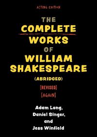 Cover image for The Complete Works of William Shakespeare (abridged) [revised] [again]