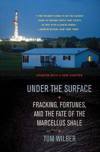 Cover image for Under the Surface: Fracking, Fortunes, and the Fate of the Marcellus Shale