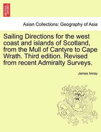 Cover image for Sailing Directions for the West Coast and Islands of Scotland, from the Mull of Cantyre to Cape Wrath. Third Edition. Revised from Recent Admiralty Surveys.