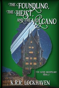 Cover image for The Foundling, the Heist, and the Volcano