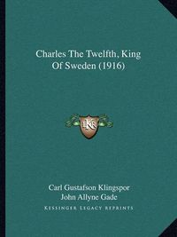 Cover image for Charles the Twelfth, King of Sweden (1916)