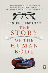 Cover image for The Story of the Human Body: Evolution, Health and Disease