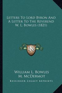 Cover image for Letters to Lord Byron and a Letter to the Reverend W. L. Bowles (1821)