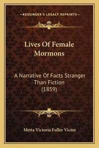 Cover image for Lives of Female Mormons: A Narrative of Facts Stranger Than Fiction (1859)