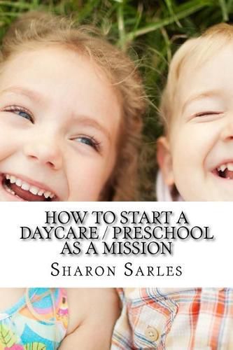 Cover image for How to Start a Daycare / Preschool as a Mission: Your Most Important Mission Can Pay for Itself