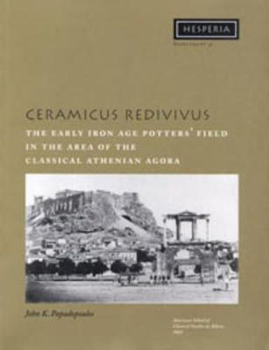 Ceramicus Redivivus: The Early Iron Age Potters' Field in the Area of the Classical Athenian Agora