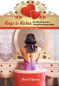 Cover image for Rags to Riches: The Life and Loves of a Twenty-First-Century Orphan: Book One: Princess in Rags
