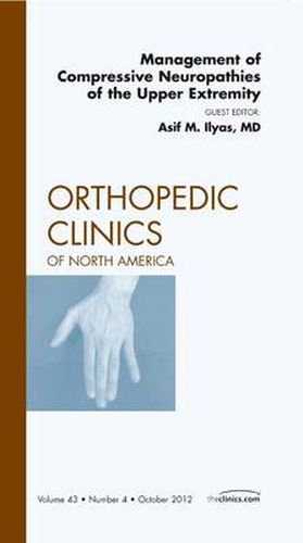 Cover image for Management of Compressive Neuropathies of the Upper Extremity, An Issue of Orthopedic Clinics