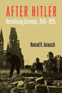 Cover image for After Hitler: Recivilizing Germans, 1945-1995