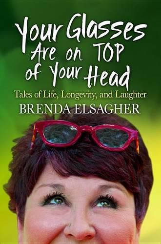 Cover image for Your Glasses Are on Top of Your Head: Tales of Life, Longevity, and Laughter