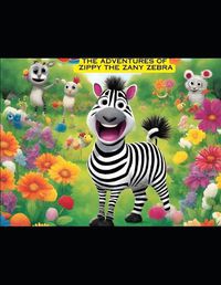 Cover image for The Adventures of Zippy the Zany Zebra