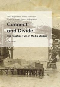 Cover image for Connect and Divide - The Practice Turn in Media Studies