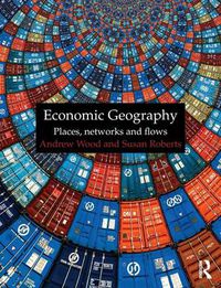 Cover image for Economic Geography: Places, Networks and Flows