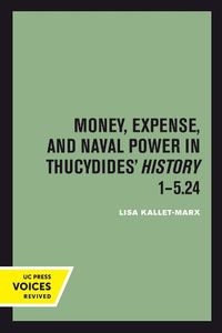 Cover image for Money, Expense, and Naval Power in Thucydides' History 1-5.24