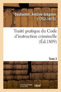 Cover image for Traite Pratique Du Code d'Instruction Criminelle. Tome 2