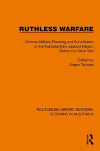 Cover image for Ruthless Warfare: German Military Planning and Surveillance in the Australia-New Zealand Region Before the Great War